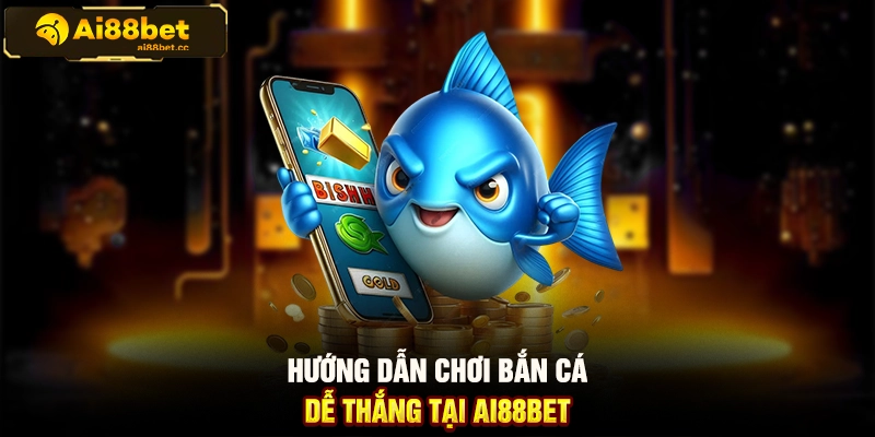 Mẹo Bắn Cá AI88BET Thắng Lớn Từ Cao Thủ Cực Chi Tiết 3 MAX B70